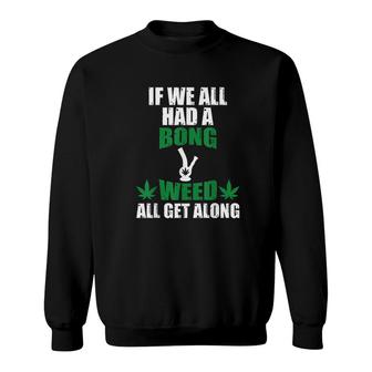 Weed All Get Along Marijuana Cannabis Pot Weed Stoner Sweatshirt - Seseable