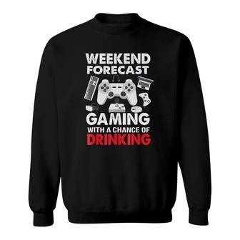 Weekend Forecast Gaming With A Chance Of Drinking Sweatshirt | Mazezy