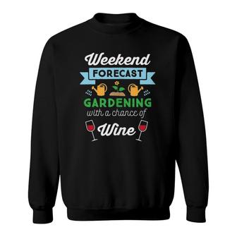 Weekend Forecast Gardening Wine Lover Gardener Sweatshirt | Mazezy