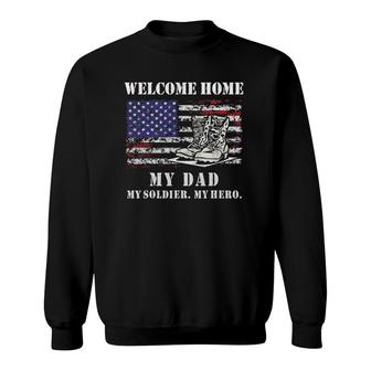 Welcome Home My Dad Soldier Homecoming Reunion Army Us Flag Sweatshirt | Mazezy