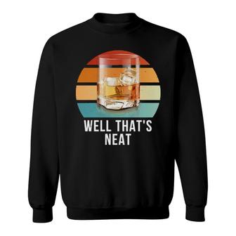 Well That's Neat Whiskey Drinker Party Sweatshirt | Mazezy