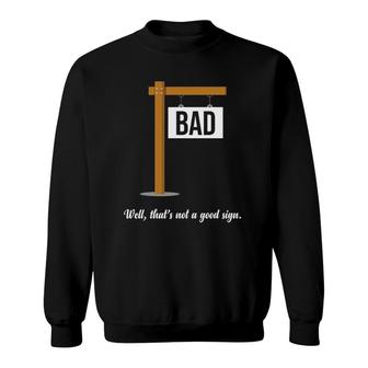 Well That's Not A Good Sign Funny Gag Gift Sarcastic Sweatshirt