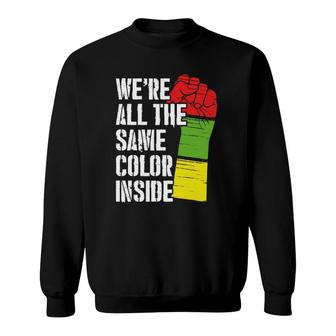 We're All The Same Color Inside Equality Activist Apparel  Sweatshirt