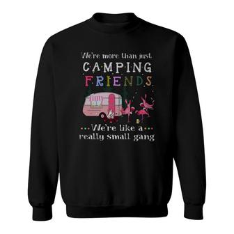We’re More Than Just Camping Friends We’re Like A Really Small Gang Flamingos Shirt Sweatshirt - Thegiftio UK