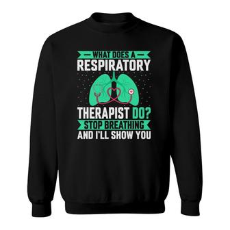 What Does A Respiratory Therapist Do - Funny Pulmonologist Sweatshirt | Mazezy CA