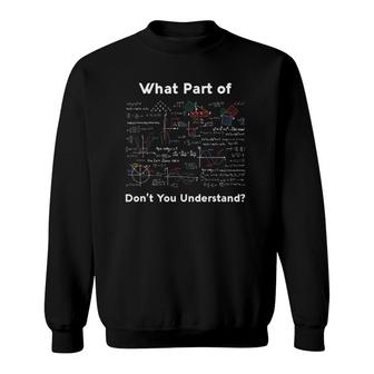 What Part Dont You Understand Funny Math Teacher Student Sweatshirt - Thegiftio