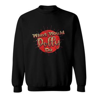 What Would Dolly Do Sweatshirt | Mazezy