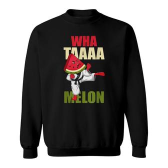 Whataaa Melon Fruit Watermelon Pun Karate Martial Arts Sweatshirt | Mazezy