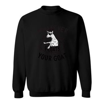 Whatever Floats Your Goat Sweatshirt | Mazezy