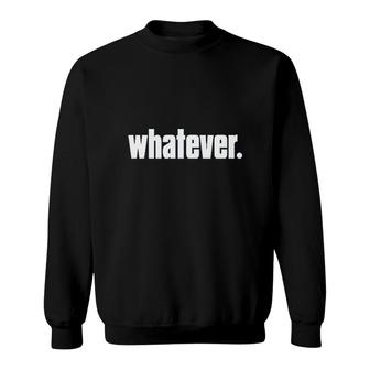Whatever Funny Sweatshirt | Mazezy