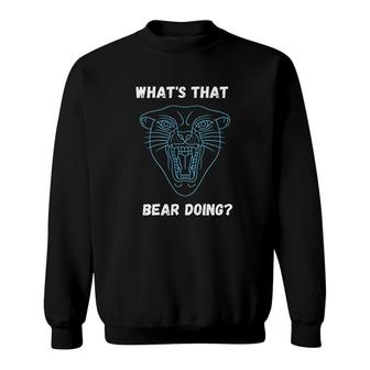 Whats That Bear Doing Panther Sweatshirt | Mazezy