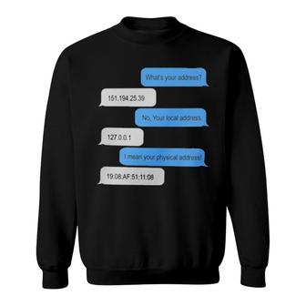 What's Your Address Funny Networking Computer Nerd It Sweatshirt | Mazezy