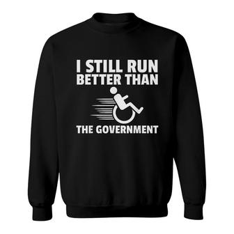 Wheelchair Disability Gift Funny Handicap I Still Run Better Than The Government Sweatshirt - Thegiftio