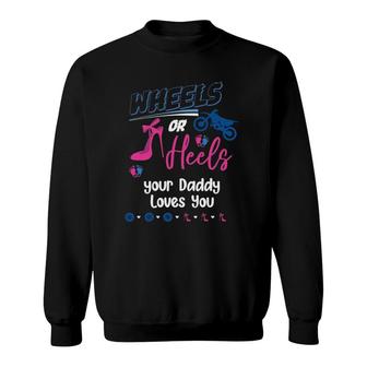 Wheels Or Heels Your Daddy Loves You Gender Reveal Party Sweatshirt | Mazezy