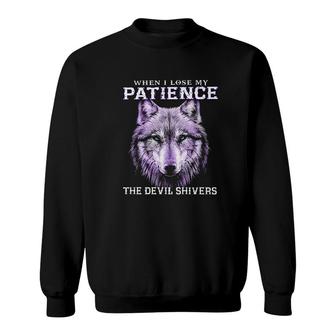 When I Lose My Patience The Devil Shivers Wolf Sweatshirt | Mazezy