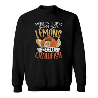 When Life Gives You Lemons Boil Crawfish - Crawfish Lemons Sweatshirt | Mazezy
