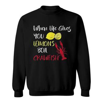 When Life Gives You Lemons Boil Crawfish Sweatshirt | Mazezy