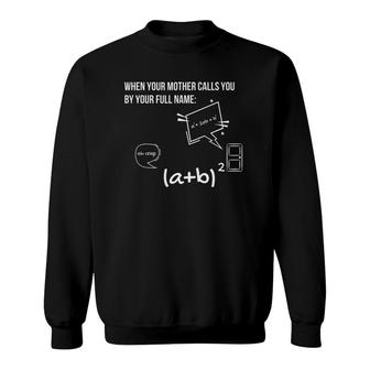 When Your Mother Calls You By Your Full Name Funny Math Joke Sweatshirt | Mazezy