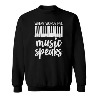 Where Words Fail Music Speaks Piano Pianist Keyboard Music Sweatshirt | Mazezy DE