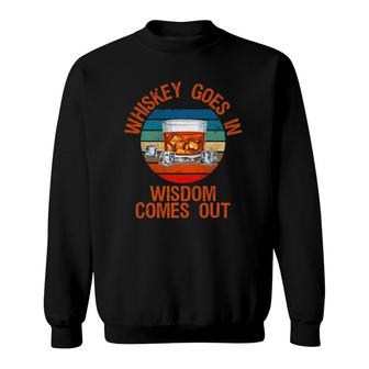 Whiskey Goes In Wisdom Comes Out Funny Whisky Lover Sweatshirt | Mazezy CA