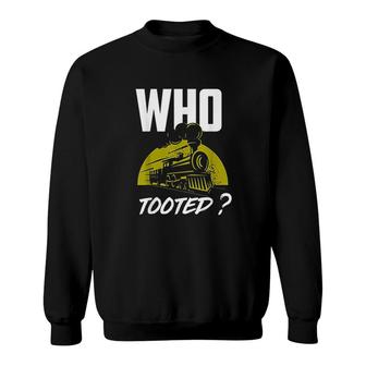 Who Tooted Funny Train Lovers Railroad Sweatshirt | Mazezy