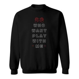 Who Want Play With Me, Yes You Can Play With Me Sweatshirt | Mazezy