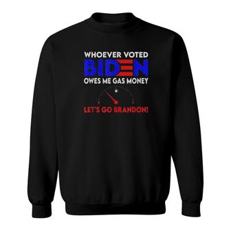 Whoever Voted Biden Owes Me Gas Money , Let’S Go Brandon Tee Sweatshirt | Mazezy