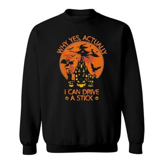 Why Yes Actually I Can Drive A Stick Witch Costume 2021 Sweatshirt | Mazezy
