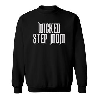 Wicked Stepmom Costume - Funny Stepmother Sweatshirt | Mazezy