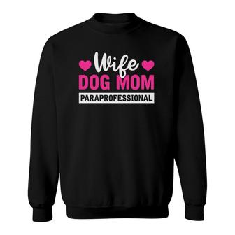 Wife Dog Mom Paraprofessional Mother Life Gifts Sweatshirt | Mazezy