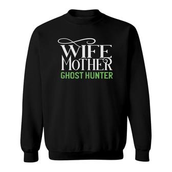 Wife Mother Ghost Hunter Paranormal Investigator Gift Sweatshirt | Mazezy