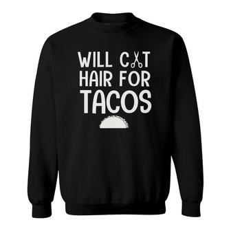 Will Cut Hair For Tacos Funny Hair Stylist Women Sweatshirt | Mazezy