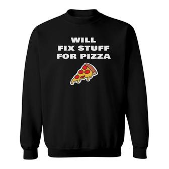 Will Fix Stuff For Pizza Funny Janitor Handyman Repairman Sweatshirt | Mazezy