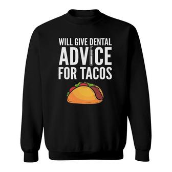 Will Give Dental Advice For Tacos - Dentist Sweatshirt | Mazezy