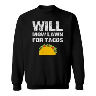 Will Mow Lawn For Tacos Grass Cutting Mowing Landscaping Sweatshirt | Mazezy CA