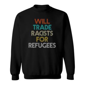 Will Trade Racists For Refugees Gift For Women Men Sweatshirt | Mazezy