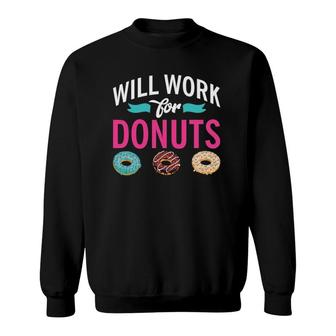 Will Work For Donuts Snack Donut Sweatshirt | Mazezy