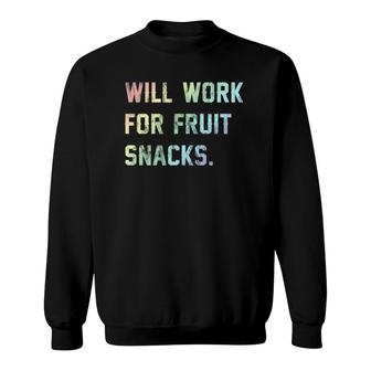 Will Work For Fruit Snacks Kids Sweatshirt | Mazezy AU