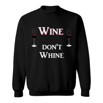 Wine Dont Whine Drink Alcohol Dont Be Sad Be Funny Sweatshirt - Thegiftio UK