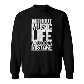 Without Music Life Would Be A Mistake Sweatshirt | Mazezy