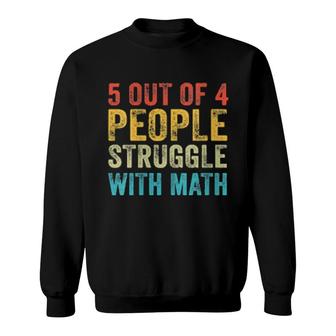 Womens 5 Of 4 People Struggle With Math School Teacher Humor Sweatshirt | Mazezy
