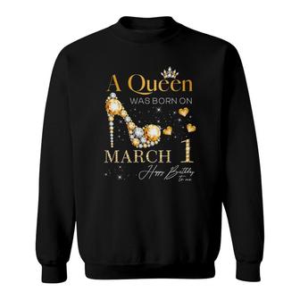 Womens A Queen Was Born On March 1, 1St March Birthday Queen Sweatshirt | Mazezy