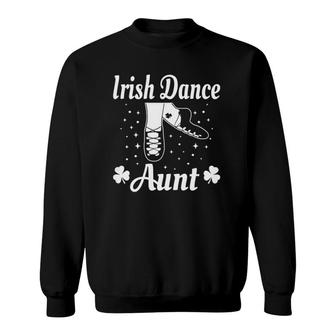 Womens Aunt Irish Dance Gift St Patrick's Day Green Dancing Sweatshirt | Mazezy