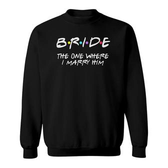 Womens Bachelorette Party Bride The One Where I Marry Him V-Neck Sweatshirt | Mazezy