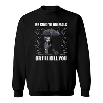 Womens Be Kind To Animals Or I Will Kill You V-Neck Sweatshirt | Mazezy