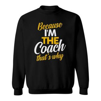 Womens Because I'm The Coach That's Why Sports Coaches Sweatshirt | Mazezy