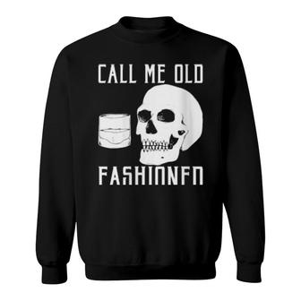 Womens Call Me Old Fashioned Whiskey Sweatshirt | Mazezy