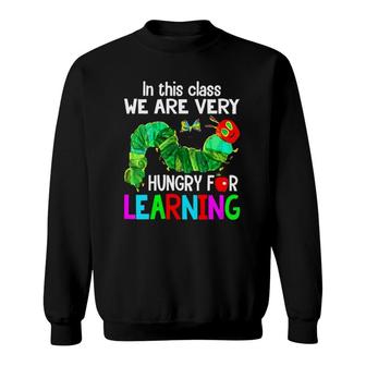 Womens Caterpillar In This Class We Are Very Hungry For Learning Sweatshirt | Mazezy