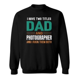 Womens Cute Father's Gifts I Have Two Titles Dad And Photographer V Neck Sweatshirt | Mazezy