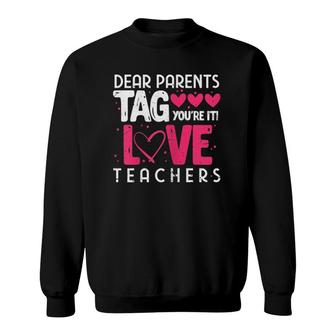 Womens Dear Parents Tag You're It Love Teachers Funny Teacher Sweatshirt | Mazezy